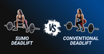 Conventional Deadlift vs Sumo Deadlift: Which is Best?